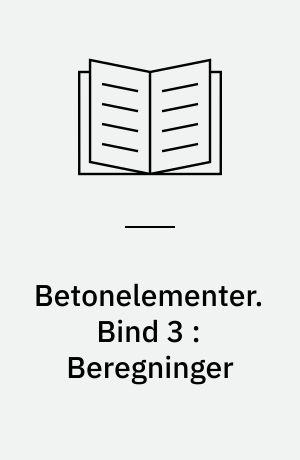 Betonelementer : håndbog i 4 bind. Bind 3 : Beregninger