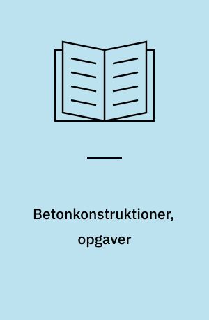 Betonkonstruktioner, opgaver