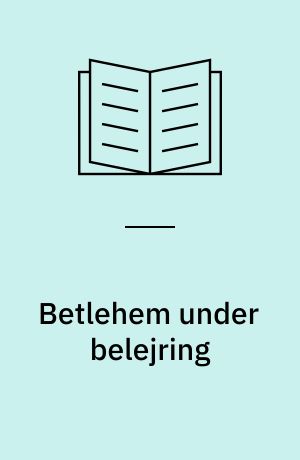 Betlehem under belejring : fortællinger om håb i svære tider