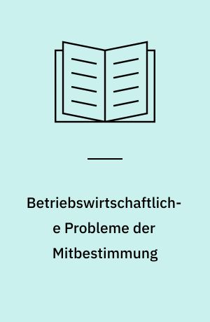 Betriebswirtschaftliche Probleme der Mitbestimmung