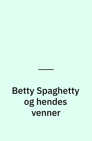 Betty Spaghetty og hendes venner