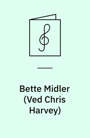 Bette Midler : ten timeless classics arranged for voice, piano and guitar, as performed and recorded by the legendary Bette Midler