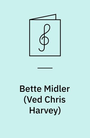 Bette Midler : ten timeless classics arranged for voice, piano and guitar, as performed and recorded by the legendary Bette Midler