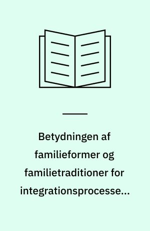 Betydningen af familieformer og familietraditioner for integrationsprocesserne