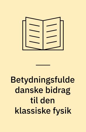 Betydningsfulde danske bidrag til den klassiske fysik
