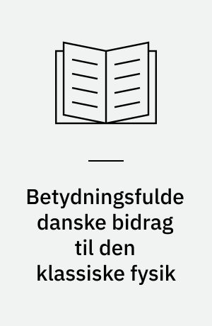 Betydningsfulde danske bidrag til den klassiske fysik
