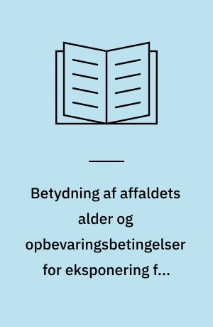 Betydning af affaldets alder og opbevaringsbetingelser for eksponering for luftforurening