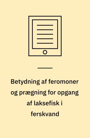 Betydning af feromoner og prægning for opgang af laksefisk i ferskvand