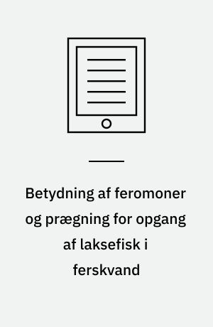 Betydning af feromoner og prægning for opgang af laksefisk i ferskvand