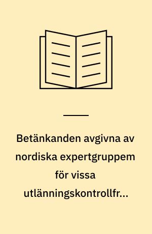 Betänkanden avgivna av nordiska expertgruppem för vissa utlänningskontrollfrågor 1-2