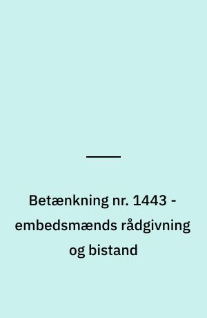 Betænkning nr. 1443 - embedsmænds rådgivning og bistand
