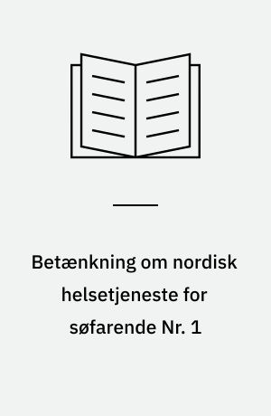 Betænkning om nordisk helsetjeneste for søfarende Nr. 1