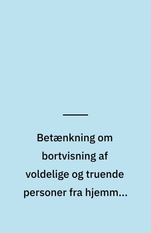Betænkning om bortvisning af voldelige og truende personer fra hjemmet m.v.