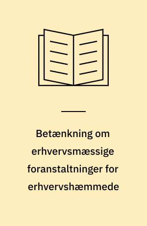 Betænkning om erhvervsmæssige foranstaltninger for erhvervshæmmede : afgivet af det af arbejds-og socialministeriet nedsatte udvalg