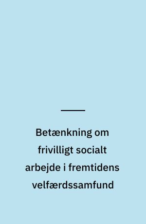 Betænkning om frivilligt socialt arbejde i fremtidens velfærdssamfund