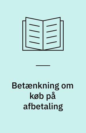 Betænkning om køb på afbetaling : Afgivet af det af justitsministeriet nedsatte udvalg til overvejelse af ændringer i lov nr. 244 af 8. maj 1917 om køb på afbetaling