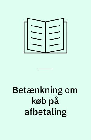 Betænkning om køb på afbetaling : Afgivet af det af justitsministeriet nedsatte udvalg til overvejelse af ændringer i lov nr. 244 af 8. maj 1917 om køb på afbetaling