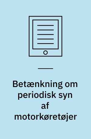 Betænkning om periodisk syn af motorkøretøjer : afgivet af den af justitsministeren den 18. maj 1966 nedsatte færdselssikkerhedskommission