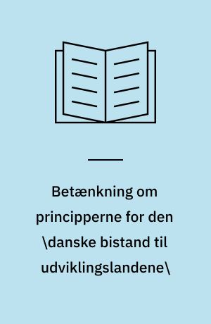 Betænkning om principperne for den \danske bistand til udviklingslandene\
