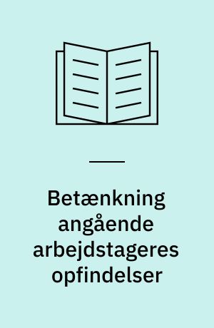 Betænkning angående arbejdstageres opfindelser : Afgivet af den af handelsministeriet under 10. februar 1950 nedsatte kommision