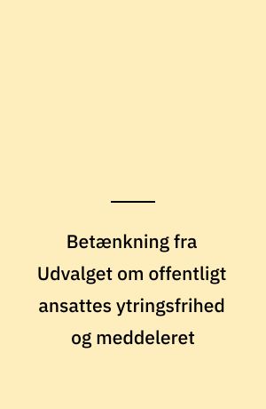 Betænkning fra Udvalget om offentligt ansattes ytringsfrihed og meddeleret