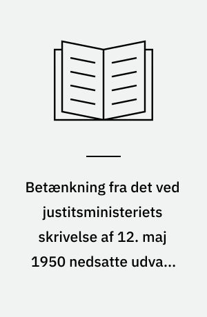 Betænkning fra det ved justitsministeriets skrivelse af 12. maj 1950 nedsatte udvalg til overvejelse af mulighederne for gennemførelse af en ændring af politiets øverste ledelse