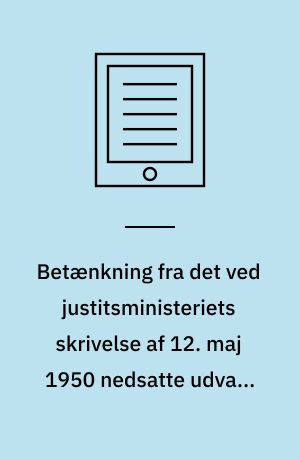 Betænkning fra det ved justitsministeriets skrivelse af 12. maj 1950 nedsatte udvalg til overvejelse af mulighederne for gennemførelse af en ændring af politiets øverste ledelse