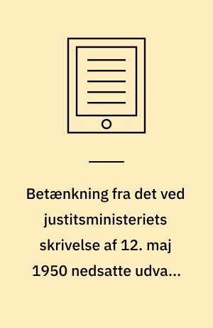 Betænkning fra det ved justitsministeriets skrivelse af 12. maj 1950 nedsatte udvalg til overvejelse af mulighederne for gennemførelse af en ændring af politiets øverste ledelse