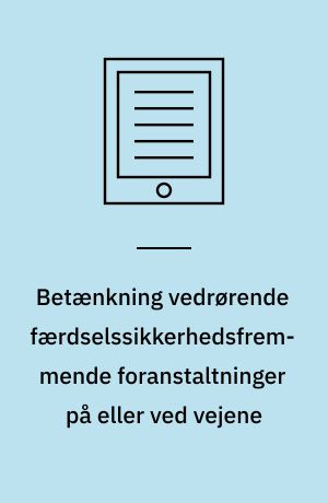 Betænkning vedrørende færdselssikkerhedsfremmende foranstaltninger på eller ved vejene : afgivet af den af justitsministeren den 18. maj 1966 nedsatte færdselssikkerhedkommission
