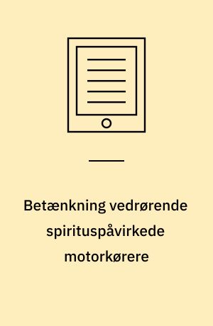 Betænkning vedrørende spirituspåvirkede motorkørere : afgivet af den af justitsministeren den 18. maj 1966 nedsatte færdselssikkerhedskommission