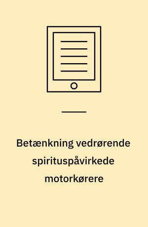 Betænkning vedrørende spirituspåvirkede motorkørere : afgivet af den af justitsministeren den 18. maj 1966 nedsatte færdselssikkerhedskommission