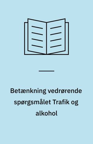 Betænkning vedrørende spørgsmålet Trafik og alkohol