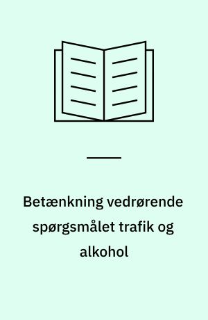 Betænkning vedrørende spørgsmålet trafik og alkohol : afgivet af kommissionen af 1947 angående alkoholspørgsmålet