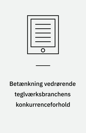 Betænkning vedrørende teglværksbranchens konkurrenceforhold : afgivet af den i henhold til lov nr. 128 af 31. marts 1949 nedsatte trustkommission