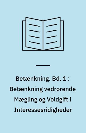 Betænkning. Bd. 1 : Betænkning vedrørende Mægling og Voldgift i Interessesridigheder