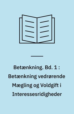 Betænkning. Bd. 1 : Betænkning vedrørende Mægling og Voldgift i Interessesridigheder