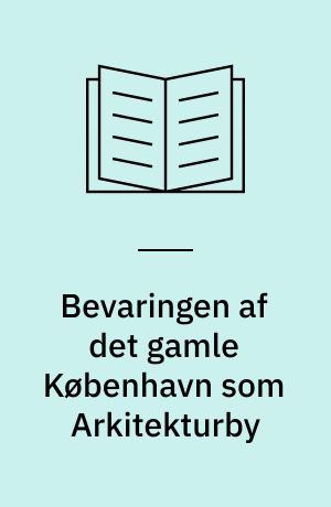 Bevaringen af det gamle København som Arkitekturby