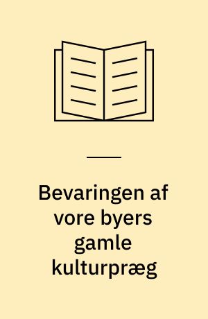 Bevaringen af vore byers gamle kulturpræg