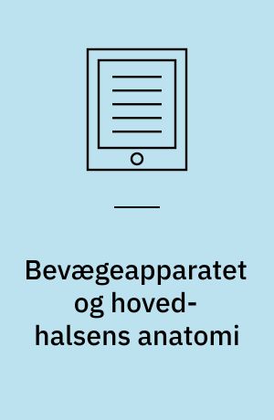 Bevægeapparatet og hoved-halsens anatomi : et kompendium