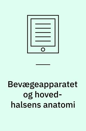 Bevægeapparatet og hoved-halsens anatomi : et kompendium