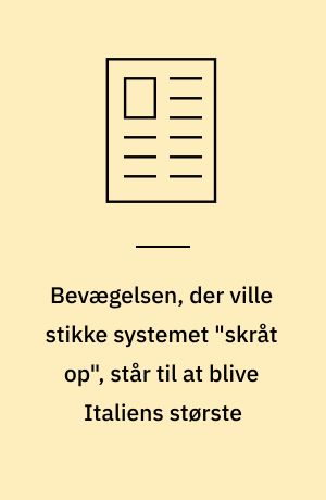 Bevægelsen, der ville stikke systemet "skråt op", står til at blive Italiens største