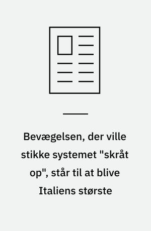 Bevægelsen, der ville stikke systemet "skråt op", står til at blive Italiens største