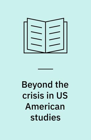 Beyond the crisis in US American studies : Scandinavian perspectives