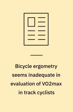 Bicycle ergometry seems inadequate in evaluation of VO2max in track cyclists