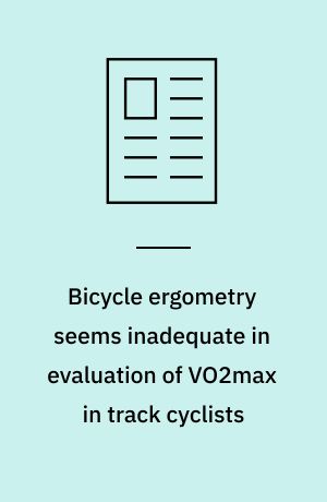 Bicycle ergometry seems inadequate in evaluation of VO2max in track cyclists