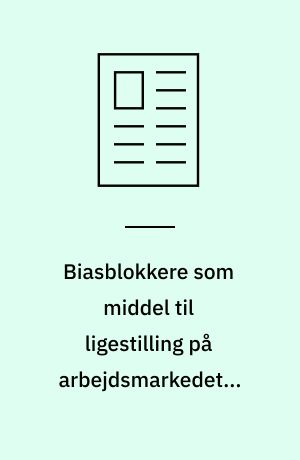 Biasblokkere som middel til ligestilling på arbejdsmarkedet - hvordan ubevidste bias skaber ulighed, og hvordan de kan blokeres