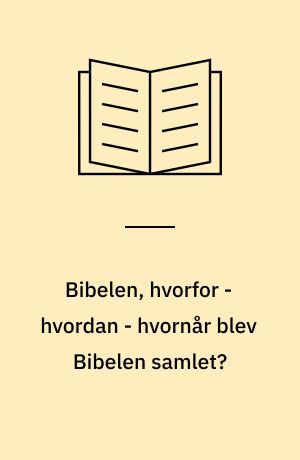 Bibelen, hvorfor - hvordan - hvornår blev Bibelen samlet?