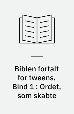 Biblen fortalt for tweens. Bind 1 : Ordet, som skabte
