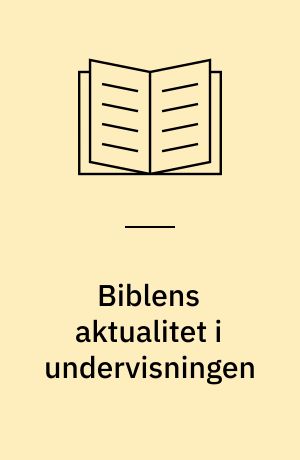 Biblens aktualitet i undervisningen : temadag ved Geert Hallbäcks afsked 25. maj 2012
