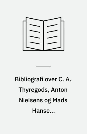Bibliografi over C. A. Thyregods, Anton Nielsens og Mads Hansens forfatterskaber